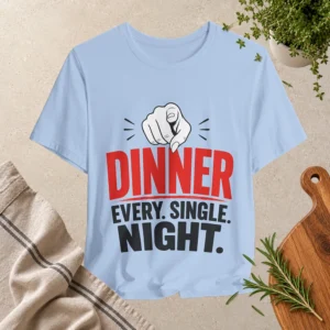 Baby blue T-shirt featuring a pointing hand and bold red and black text reading “Dinner Every. Single. Night.”