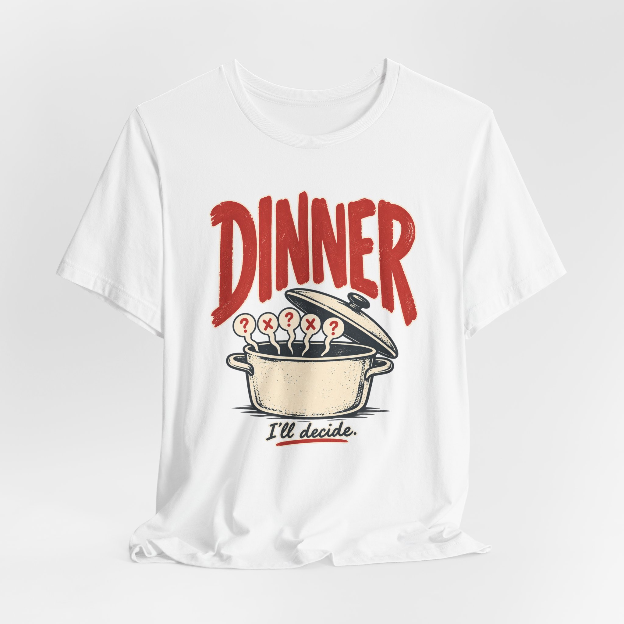 Dinner. I'll Decide. T-Shirt