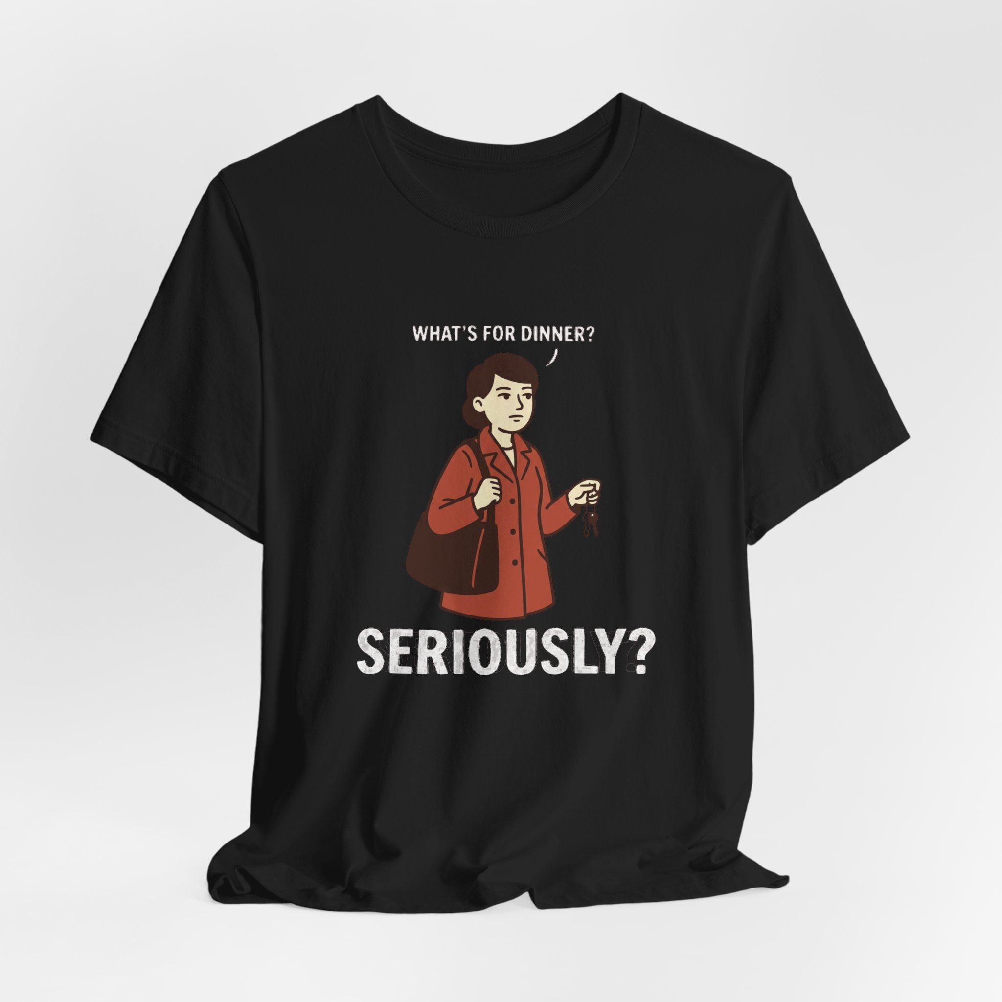 What's for Dinner? Seriously? T-Shirt - Image 2
