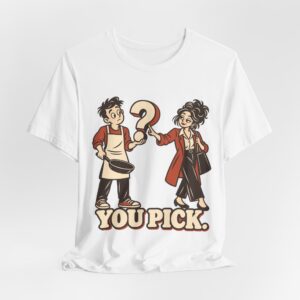 You Pick. T-Shirt
