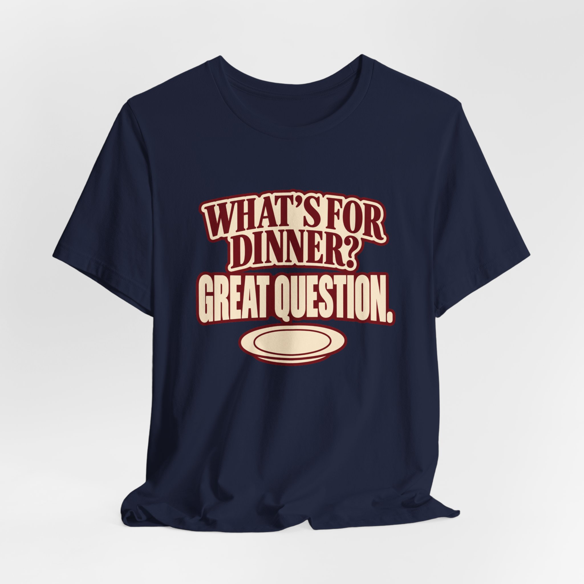 What's for Dinner? Great Question. T-Shirt - Image 6