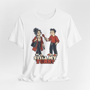 Still My Turn? T-Shirt