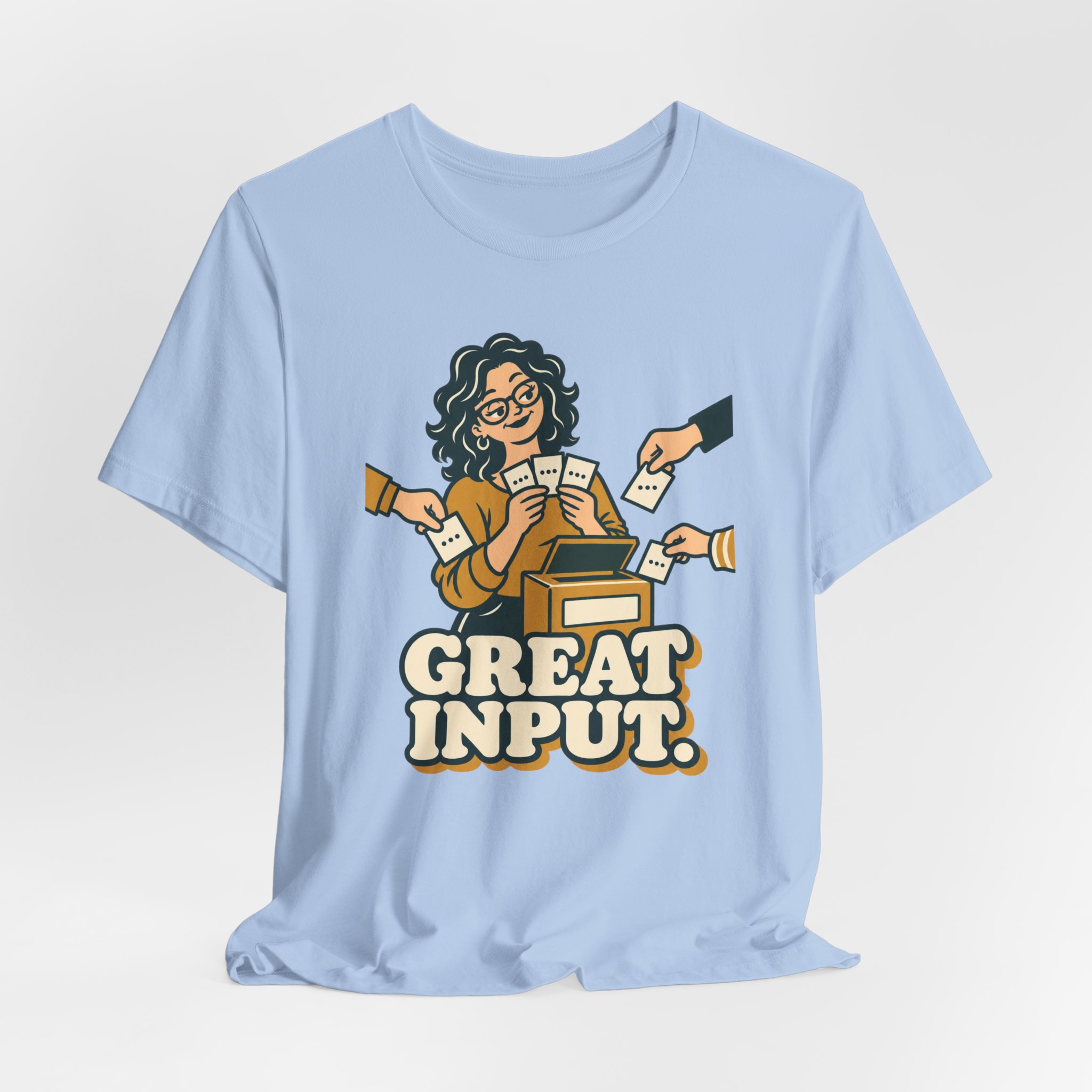Great Input. T-Shirt - Image 5