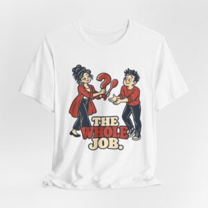 The Whole Job. T-Shirt