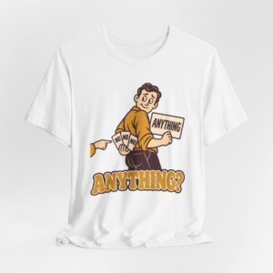 Anything? T-Shirt