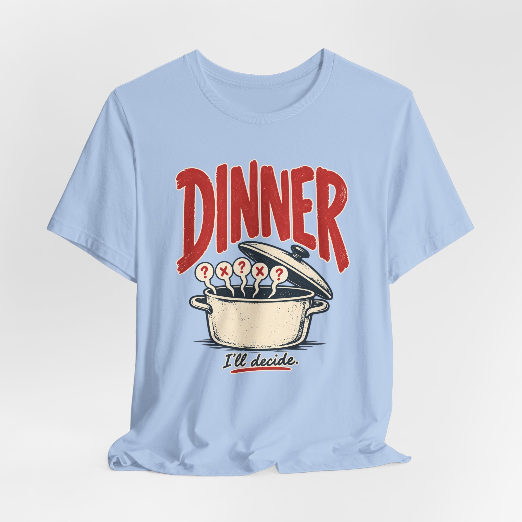 Dinner. I'll Decide. T-Shirt - Image 5