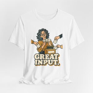 Great Input. T-Shirt