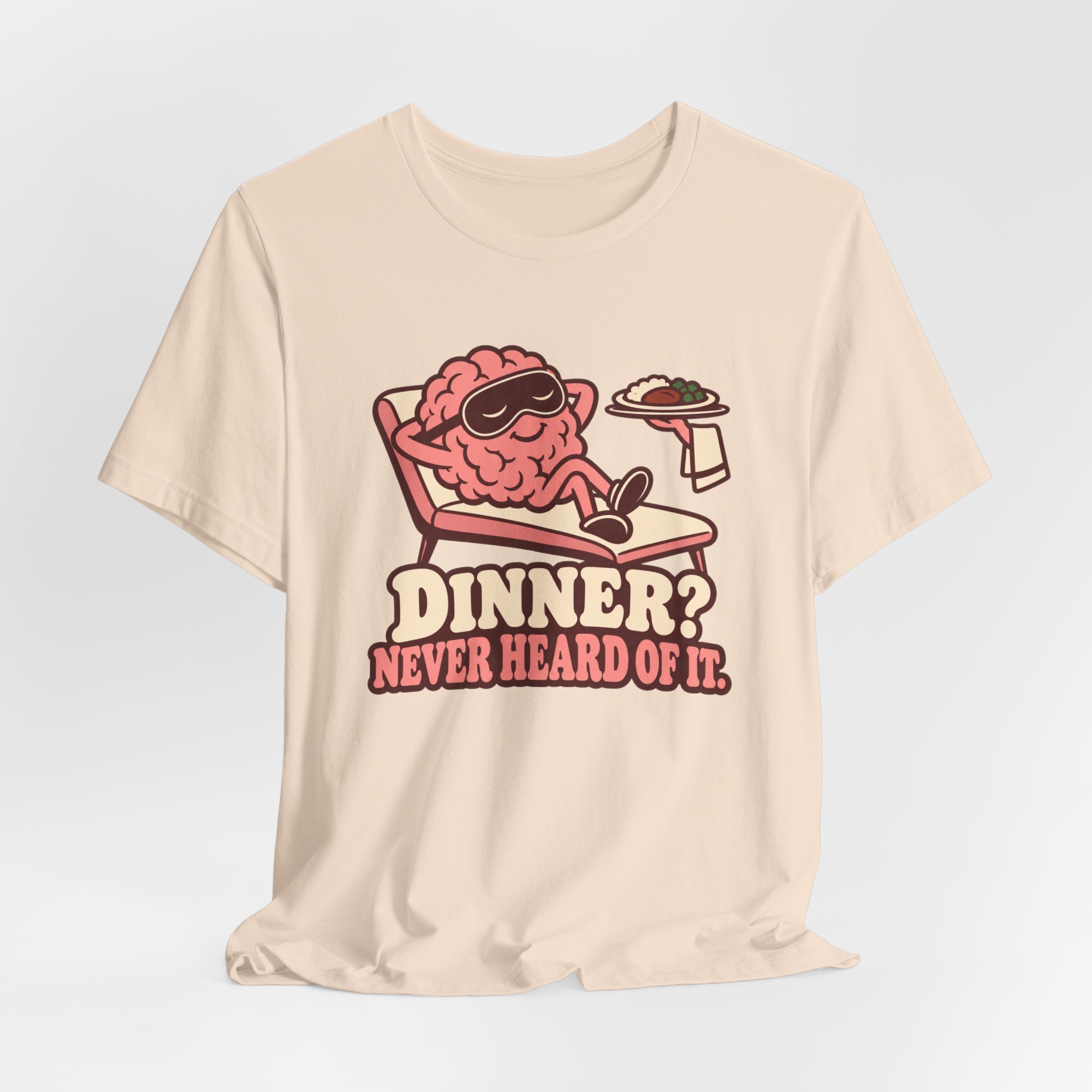 Dinner? Never Heard of It. T-Shirt - Image 3