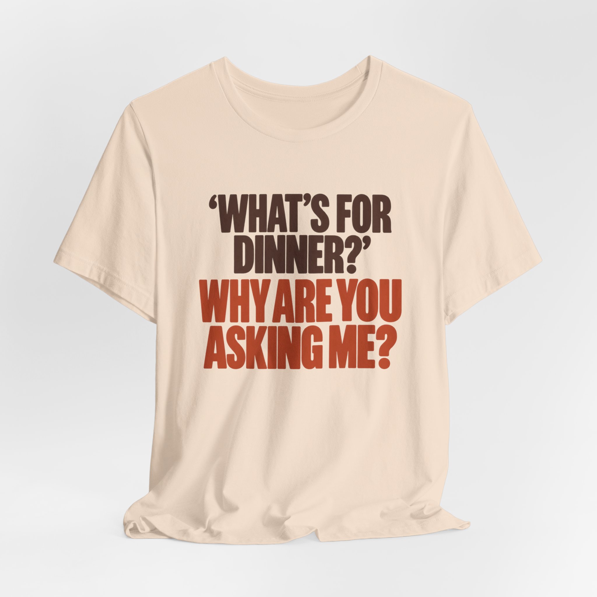 What's for Dinner? Why Are You Asking Me? T-Shirt - Image 3