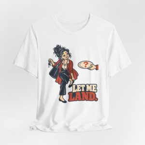 Let Me Land. T-Shirt
