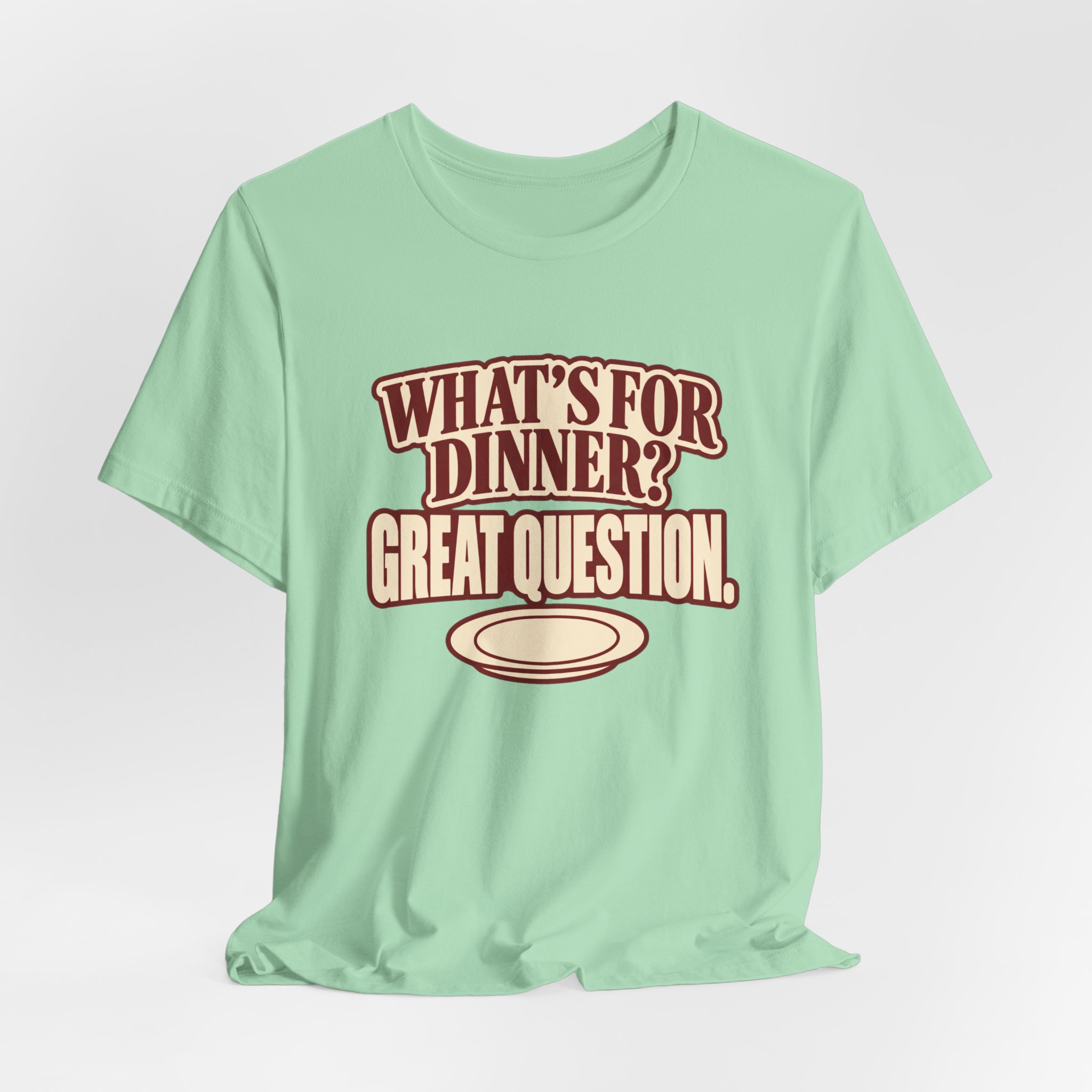What's for Dinner? Great Question. T-Shirt - Image 4