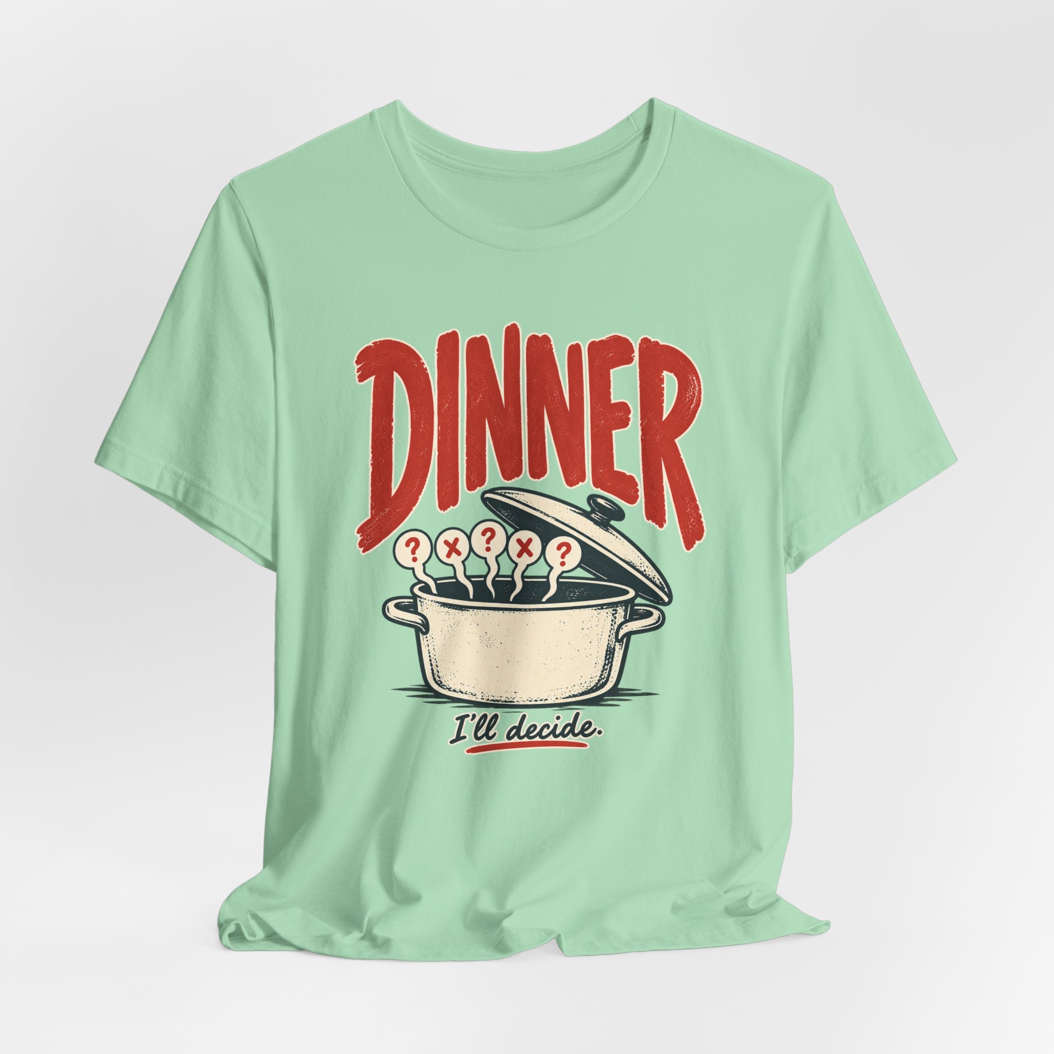 Dinner. I'll Decide. T-Shirt - Image 4