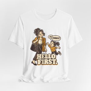 Hello First. Dinner Can Wait T-Shirt