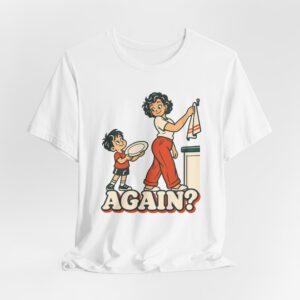 Again? with Mom T-Shirt