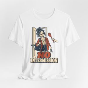 No Intermission T-Shirt