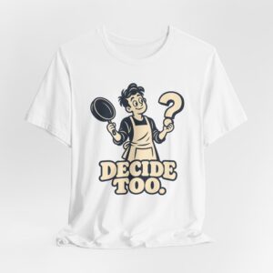Decide Too. T-Shirt