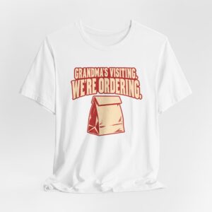 Grandma's Visiting. We're Ordering. T-Shirt