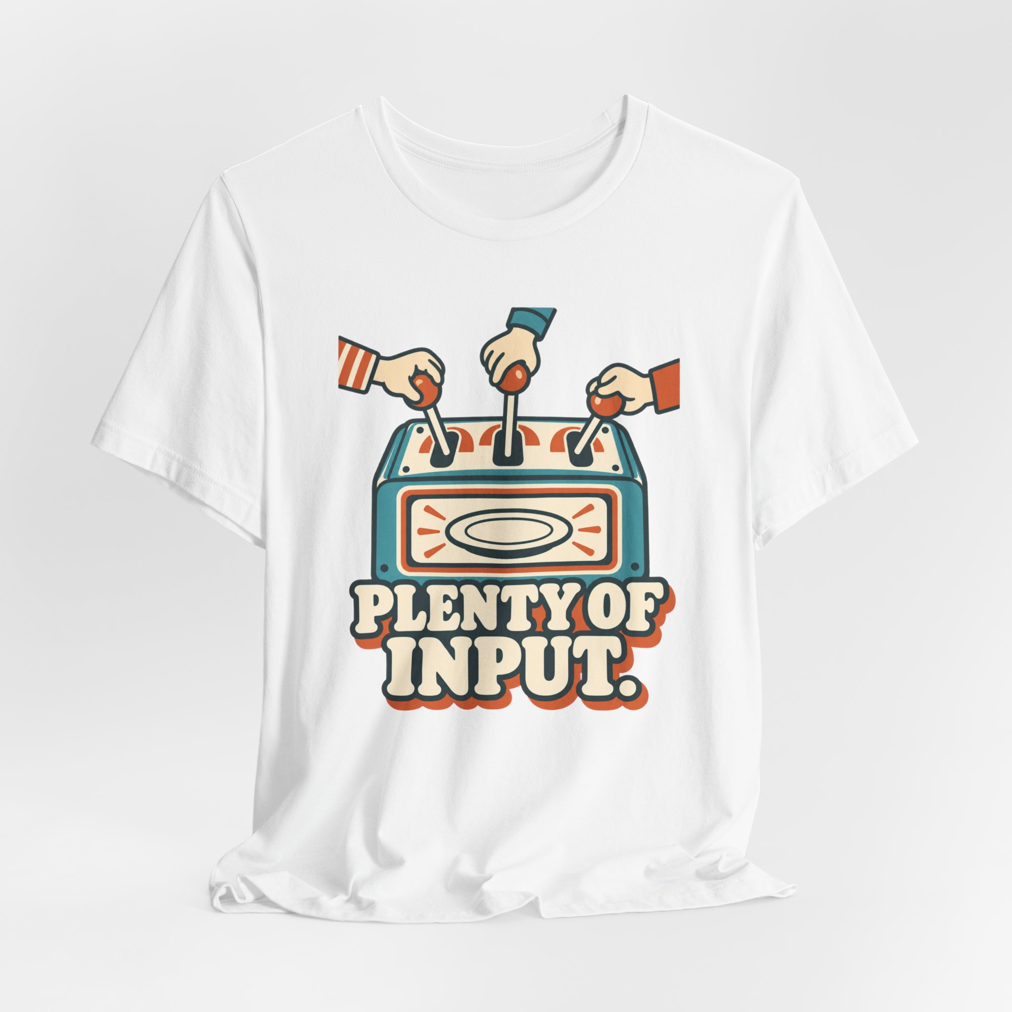 Plenty of Input. T-Shirt