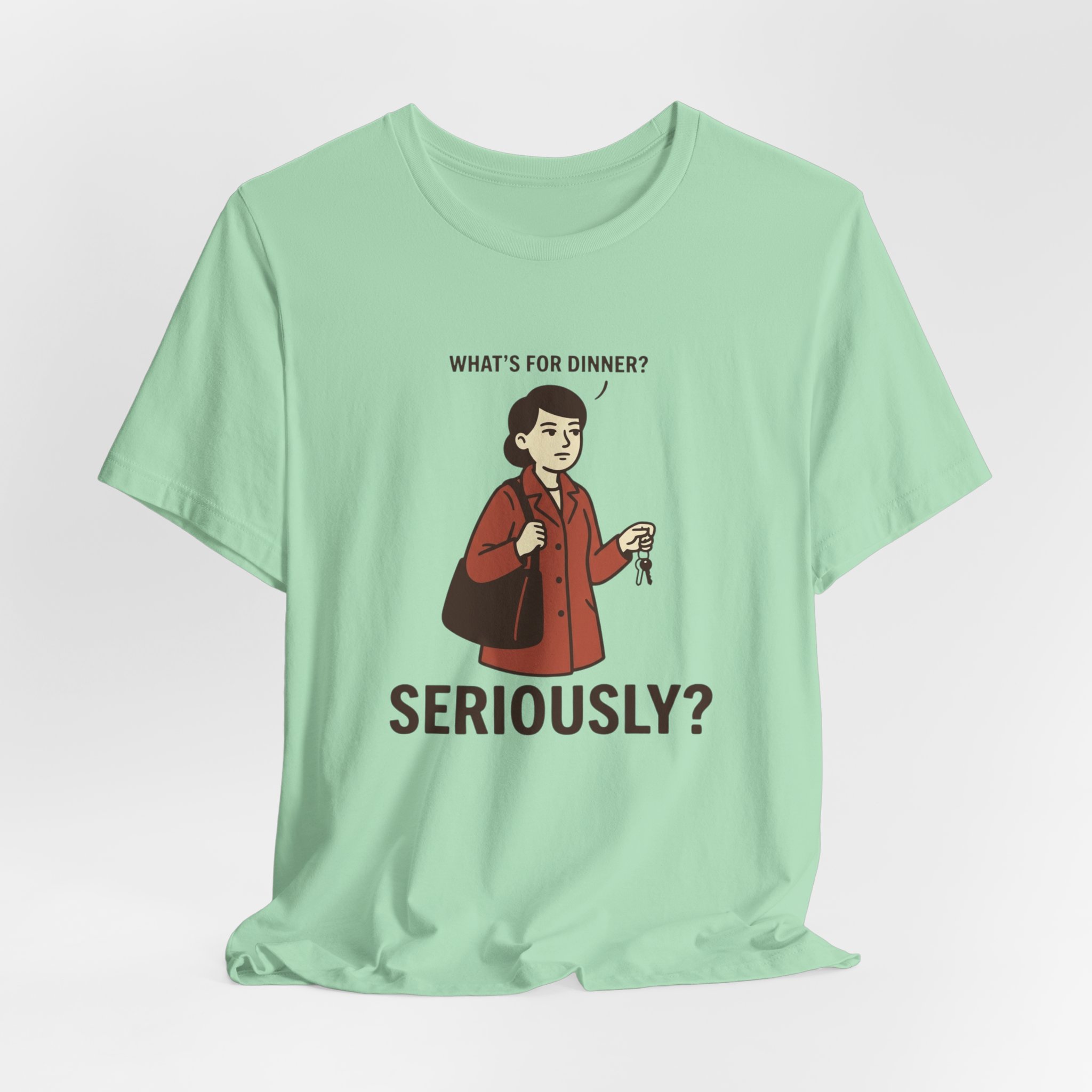 What's for Dinner? Seriously? T-Shirt - Image 4