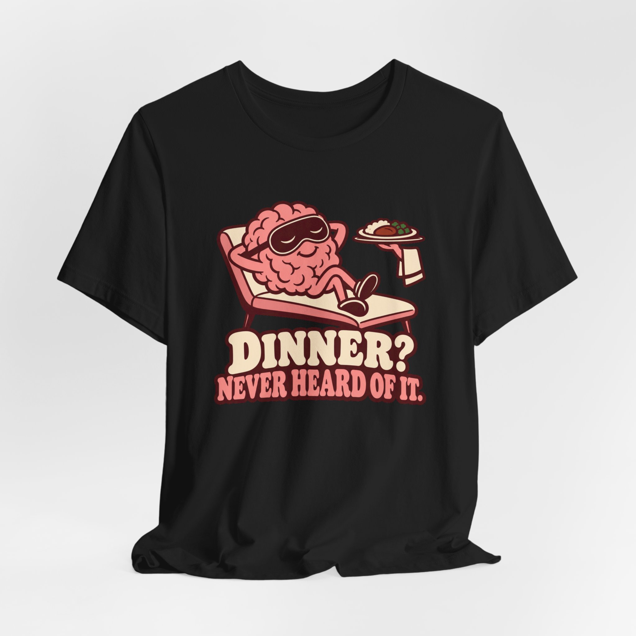 Dinner? Never Heard of It. T-Shirt - Image 2