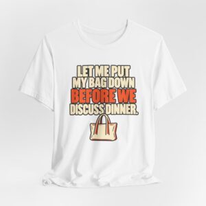 Let Me Put My Bag Down. T-Shirt