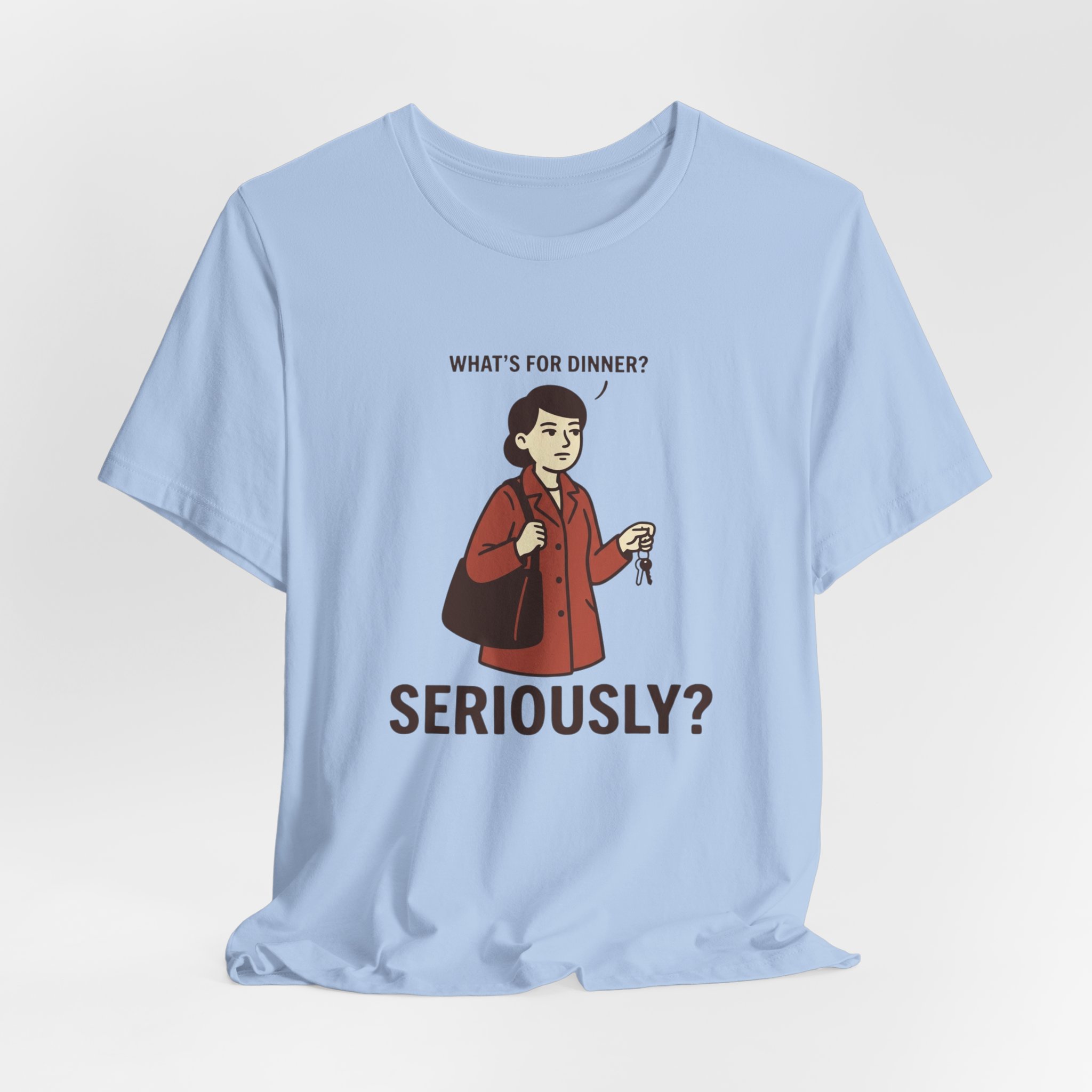 What's for Dinner? Seriously? T-Shirt - Image 5