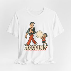 Again? with Dad T-Shirt