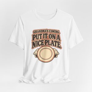 Grandma's Coming. Put It on a Nice Plate T-Shirt