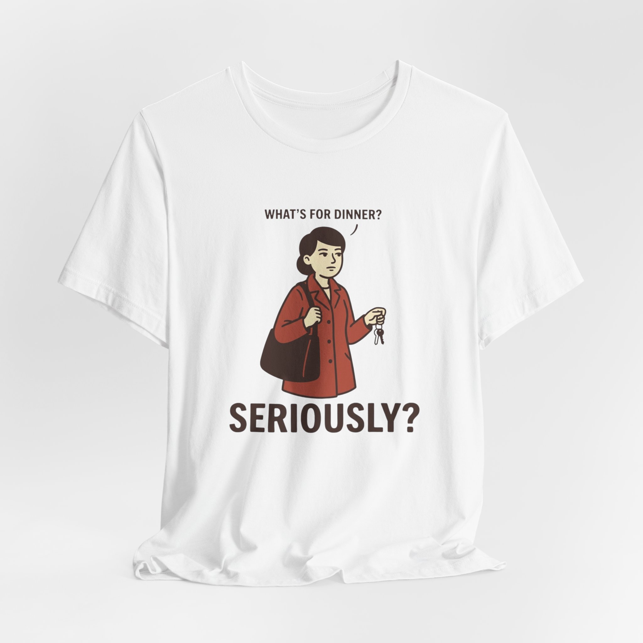 What's for Dinner? Seriously? T-Shirt