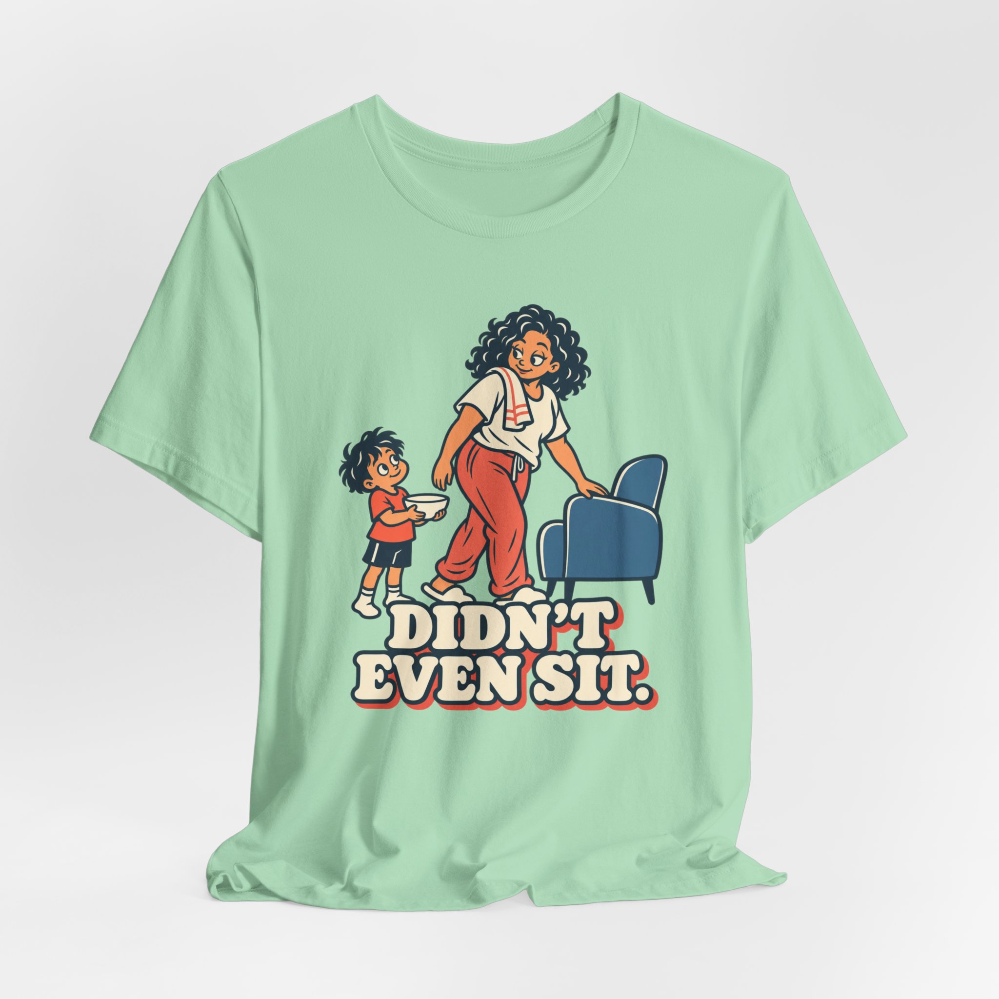 Didn't Even Sit. T-Shirt - Image 4