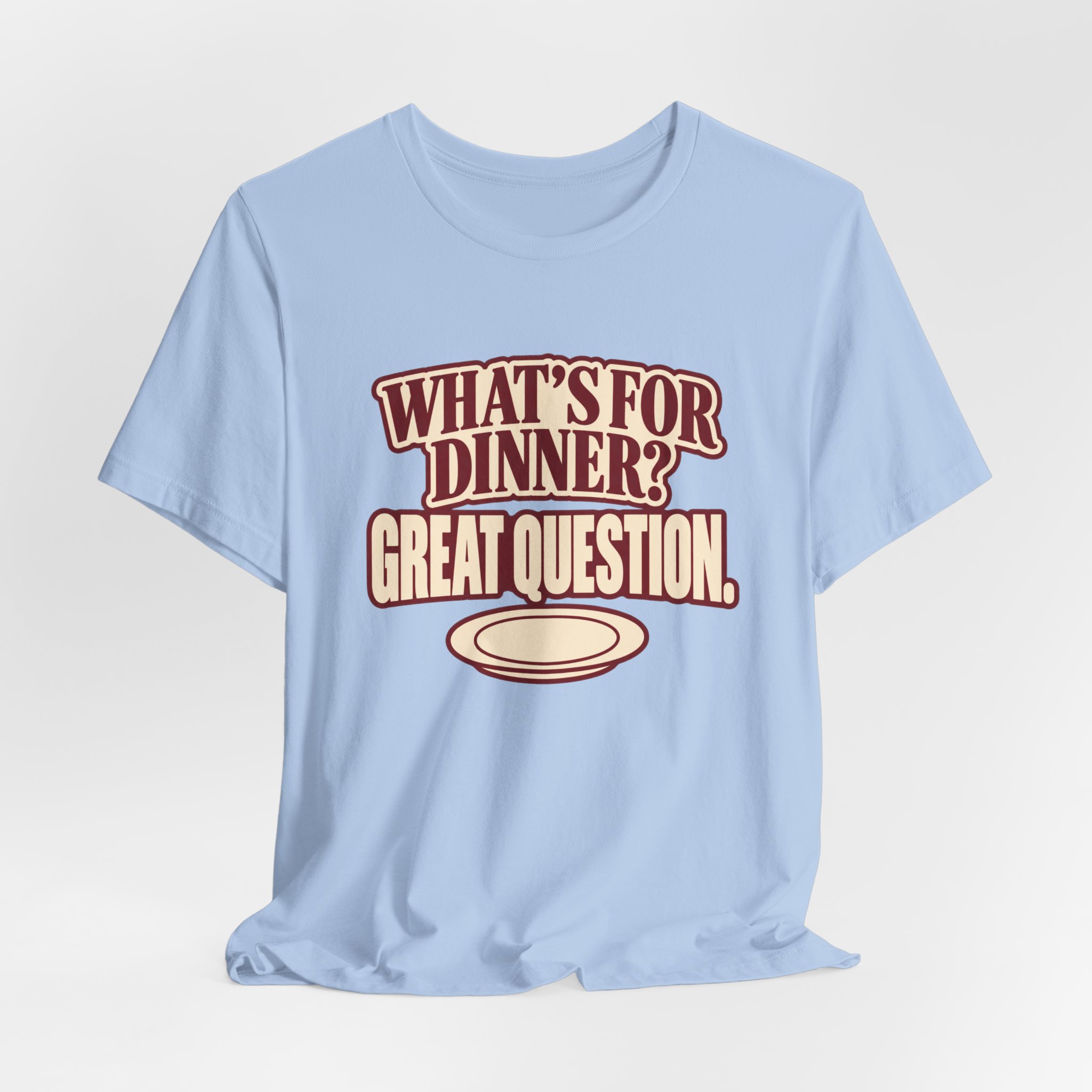 What's for Dinner? Great Question. T-Shirt - Image 5