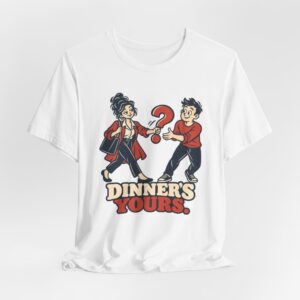 Dinner's Yours. T-Shirt