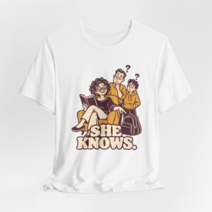 She Knows. T-Shirt