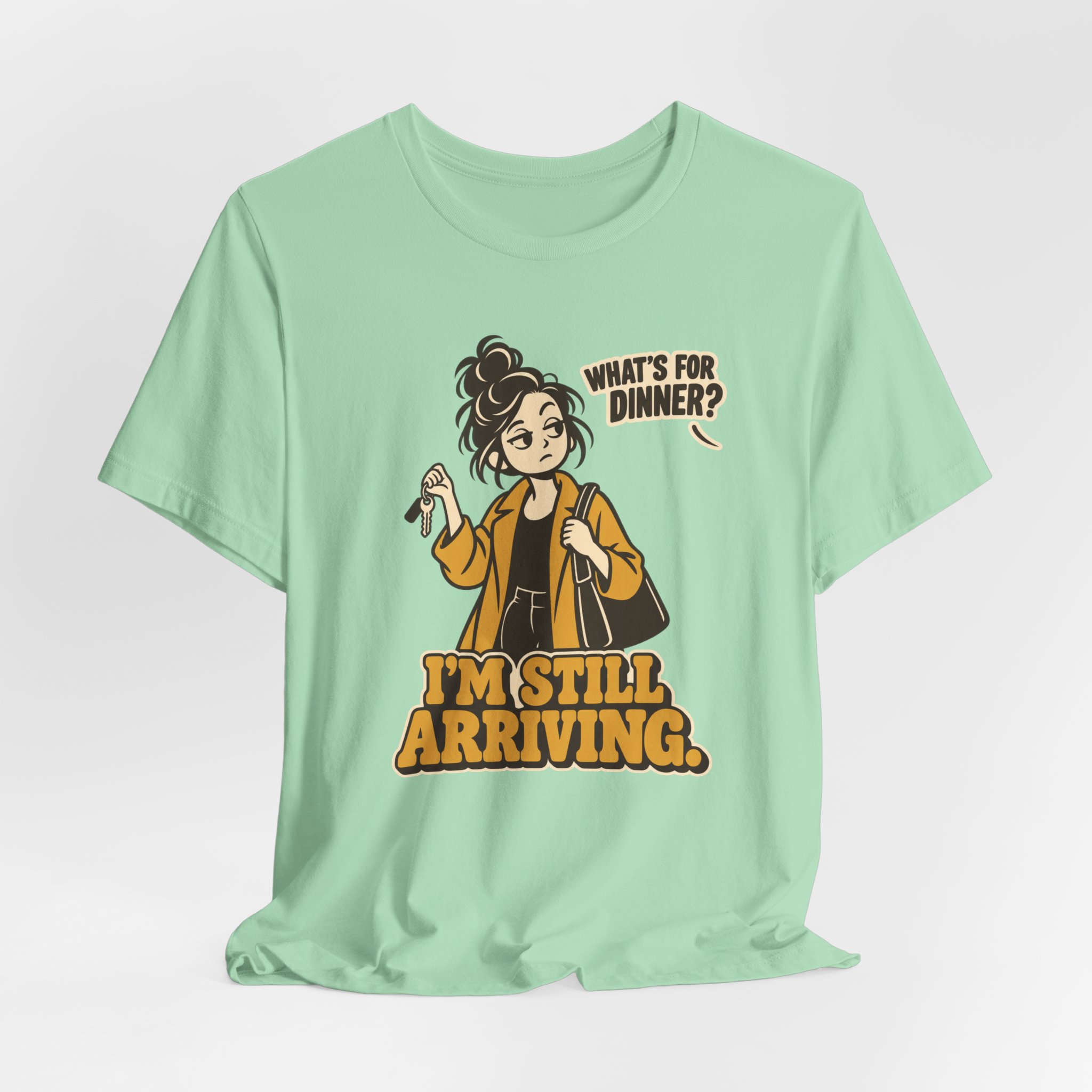 What's for Dinner? I'm Still Arriving? T-Shirt - Image 4