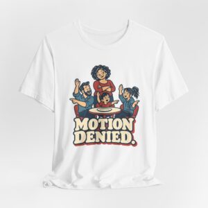Motion Denied. T-Shirt