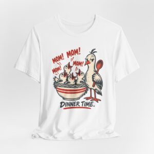 Mom! Dinner Time. T-Shirt