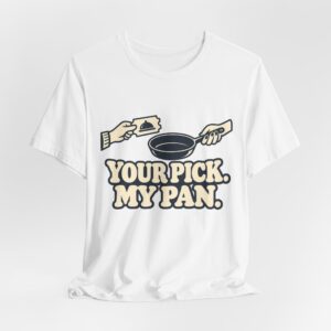 Your Pick, My Pan. T-Shirt